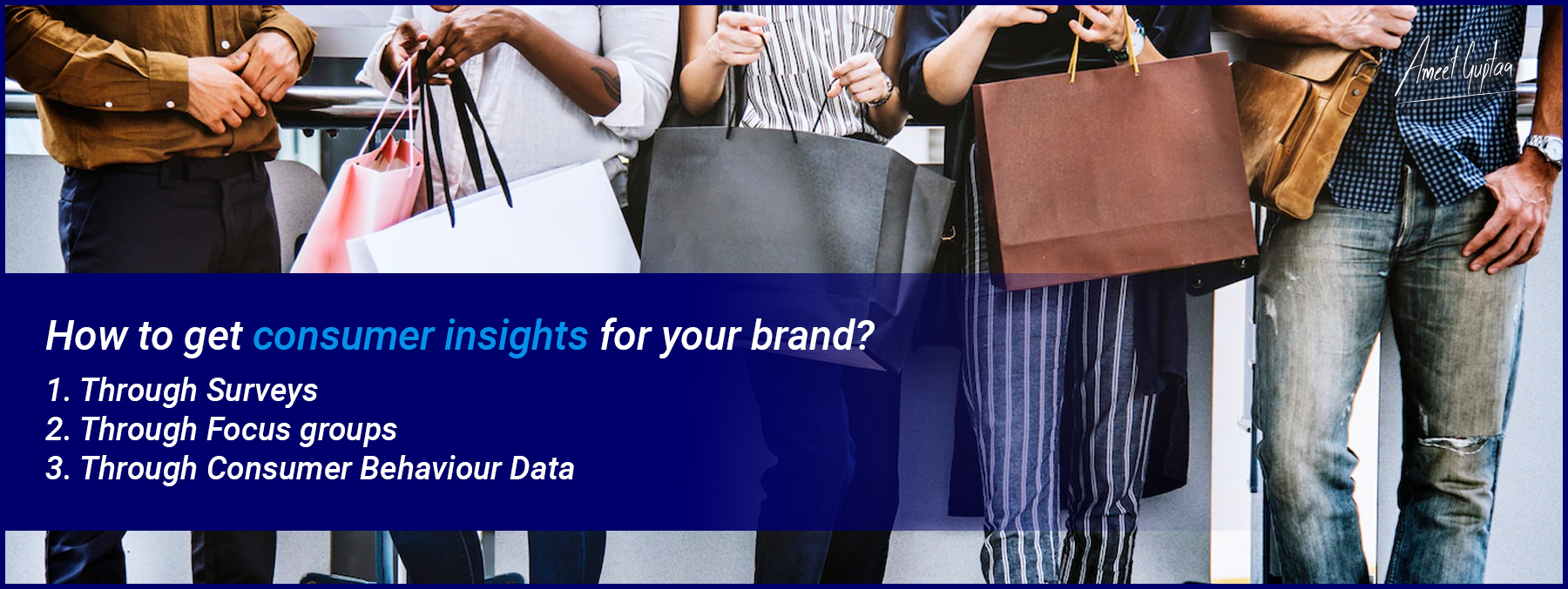 How-to-get-consumer-insights-for-your-brand-Ameet-Guptaa