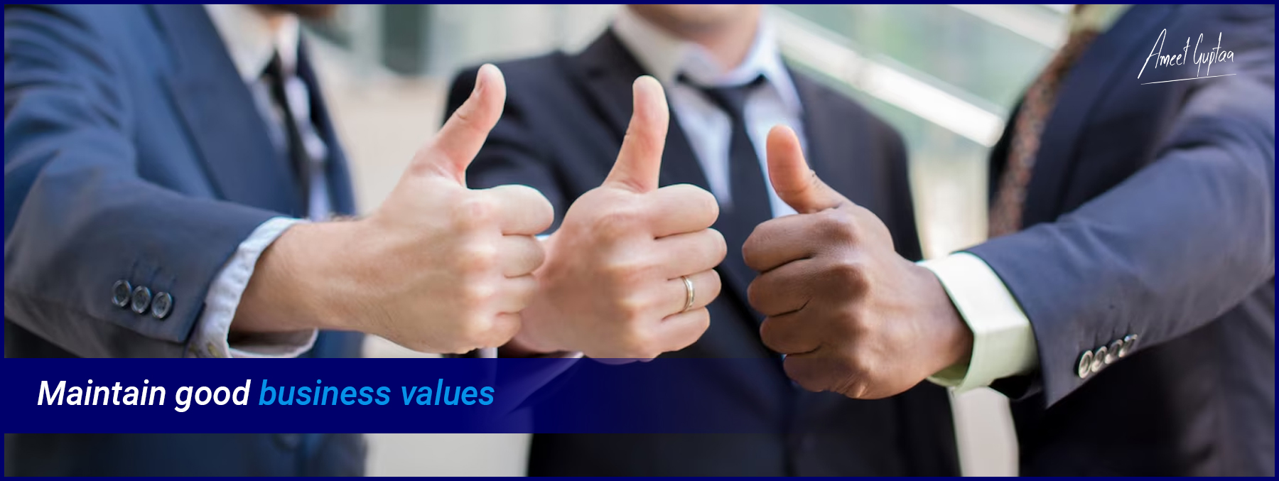 Maintain-good-business-values-AmeetGuptaa