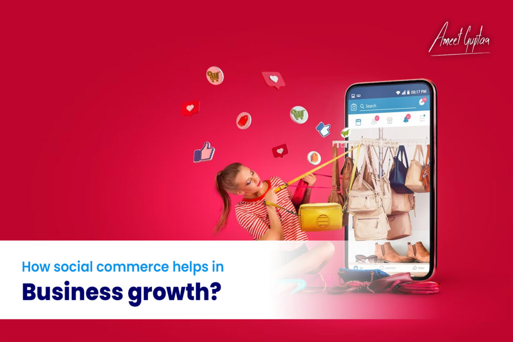 how-social-commerce-helps-in-business-growth-Ameet-Guptaa